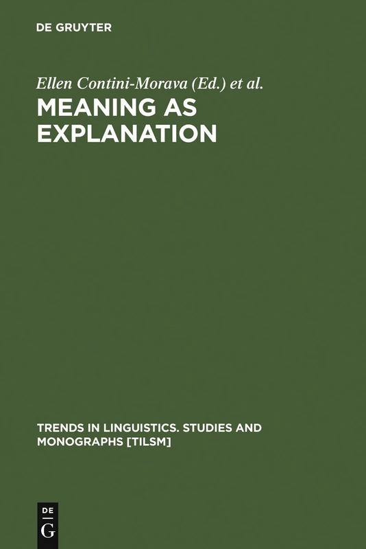 Meaning as Explanation: Advances in Linguistic Sign Theory: 84 (Trends in Linguistics. Studies and Monographs [TiLSM], 84)