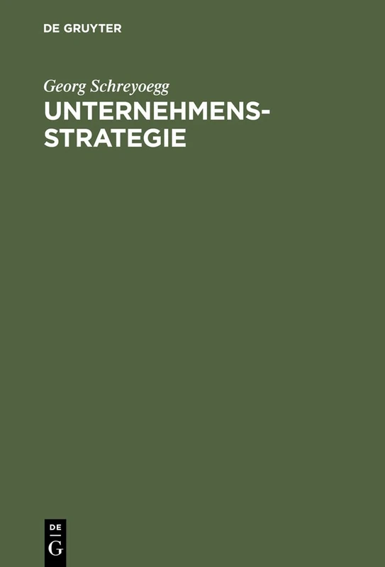 Unternehmensstrategie: Grundfragen Einer Theorie Strategischer Unternehmungsführung. Studienausgabe