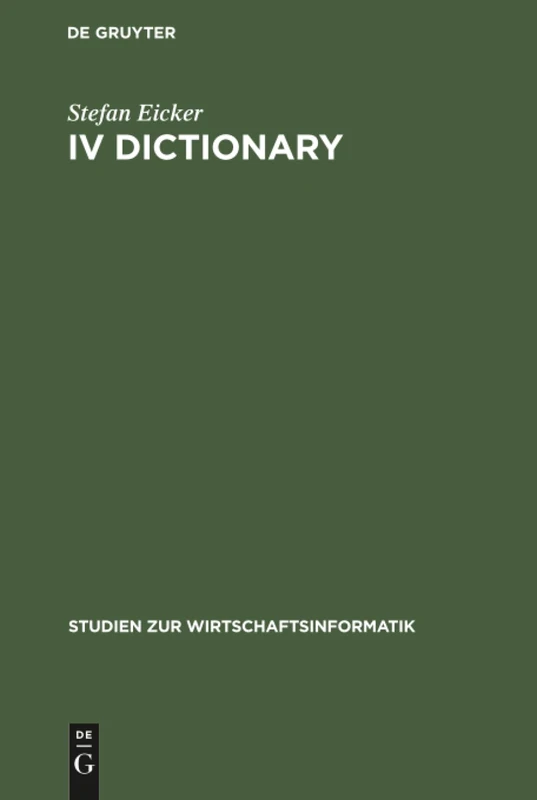 IV Dictionary: Konzepte zur Verwaltung der betrieblichen Metadaten: 7 (Studien Zur Wirtschaftsinformatik, 7)