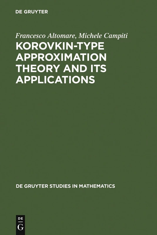 Korovkin-type Approximation Theory and Its Applications (De Gruyter Studies in Mathematics): 17