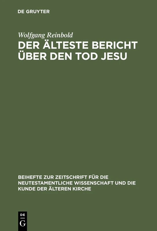 Der älteste Bericht über den Tod Jesu: Literarische Analyse Und Historische Kritik Der Passionsdarstellungen Der Evangelien: 69 (Beihefte Zur Zeitschrift Für die Neutestamentliche Wissensch)