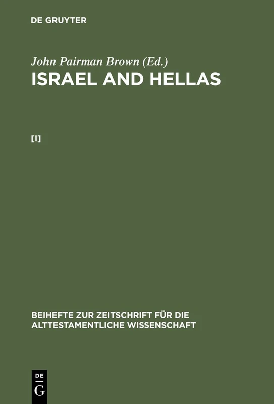 John Pairman Brown: Israel and Hellas. [I]: 231 (Beihefte zur Zeitschrift fur die Alttestamentliche Wissenschaft, 231)
