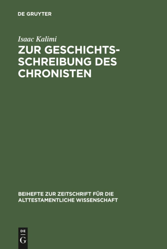 Zur Geschichtsschreibung des Chronisten: Literarisch-historiographische Abweichungen der Chronik von ihren Paralleltexten in den Samuel- und ... fur die Alttestamentliche Wissenschaft, 226)