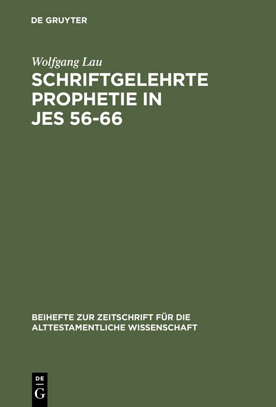 Schriftgelehrte Prophetie in Jes 56-66: Eine Untersuchung Zu Den Literarischen Bezügen in Den Letzten Elf Kapiteln Des Jesajabuches: 225 (Beihefte Zur Zeitschrift Für die Alttestamentliche Wissensch)