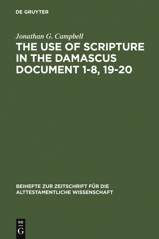 The Use of Scripture in the Damascus Document 1-8, 19-20: 228 (Beihefte zur Zeitschrift fur die Alttestamentliche Wissenschaft, 228)