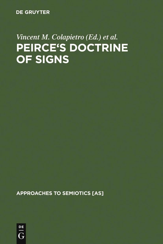 Peirce's Doctrine of Signs: Theory, Applications, and Connections: 123 (Approaches to Semiotics [AS], 123)