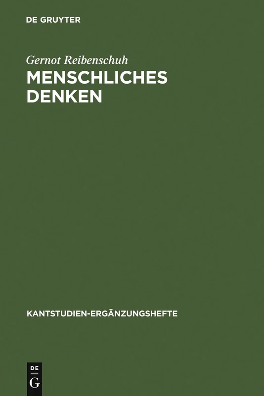 Menschliches Denken: Eine systematische Studie am Boden der Kantischen Philosophie: 129 (Kantstudien-Erganzungshefte, 129)
