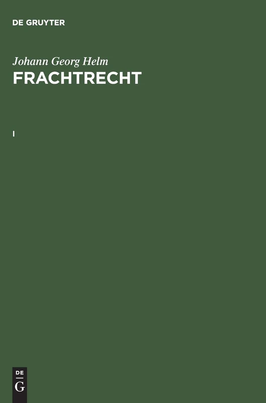 De Gruyter Johann Georg Helm: Frachtrecht. I - Law Book