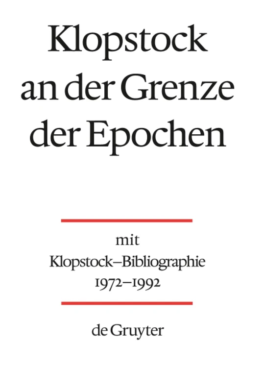 Klopstock an der Grenze der Epochen: Mit Klopstock-Bibliographie 1972-1992 Von Helmut Riege