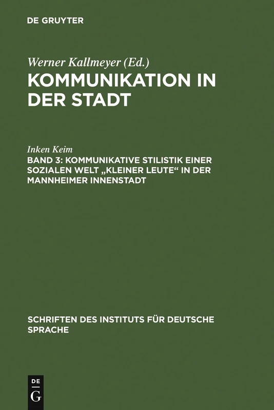 Kommunikative Stilistik einer sozialen Welt "kleiner Leute" in der Mannheimer Innenstadt: 4 (Schriften Des Instituts Für Deutsche Sprache)