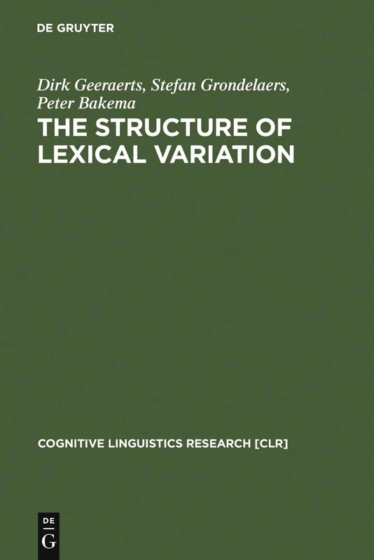 The Structure of Lexical Variation: Meaning, Naming, and Context: 5 (Cognitive Linguistics Research [CLR], 5)