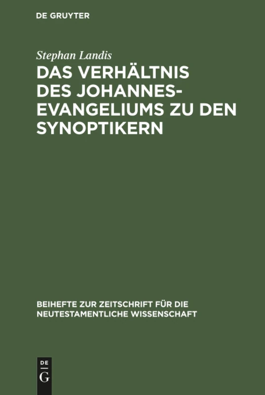 Das Verhältnis des Johannesevangeliums zu den Synoptikern: Am Beispiel Von MT 8,5-13; Lk 7,1-10; Joh 4,46-54: 74 (Beihefte Zur Zeitschrift Für die Neutestamentliche Wissensch)