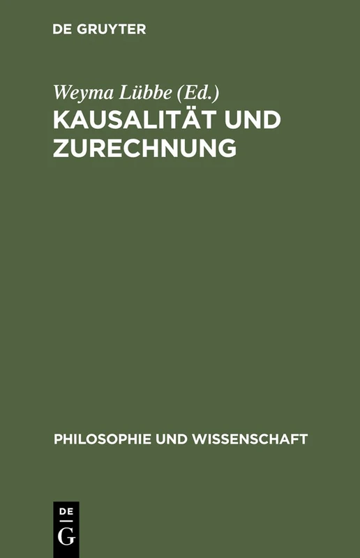 Kausalität und Zurechnung: Über Verantwortung in komplexen kulturellen Prozessen: 5 (Philosophie Und Wissenschaft)
