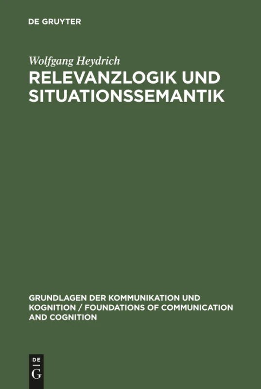 Relevanzlogik und Situationssemantik (Grundlagen der Kommunikation und Kognition/Foundations of Communication and Cognition)
