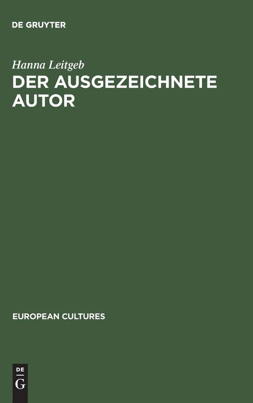 Der ausgezeichnete Autor: Städtische Literaturpreise und Kulturpolitik in Deutschland 1926–1971: 4 (European Cultures, 4)