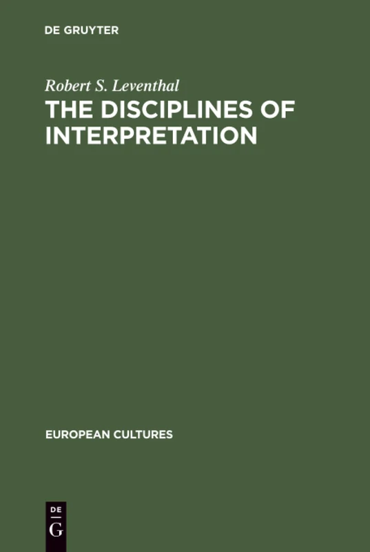 The Disciplines of Interpretation: Lessing, Herder, Schlegel and Hermeneutics in Germany 1750-1800: 5 (European Cultures, 5)