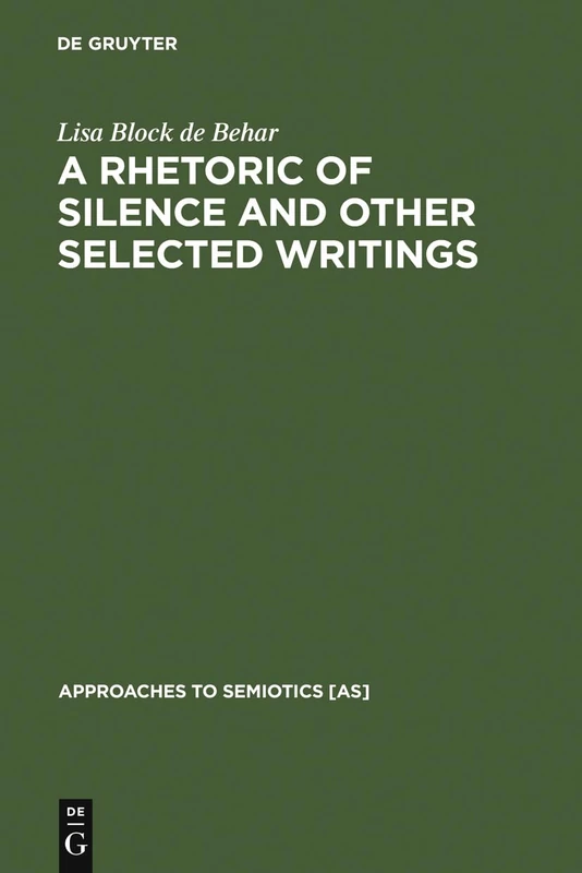 A Rhetoric of Silence and Other Selected Writings: 122 (Approaches to Semiotics [AS], 122)