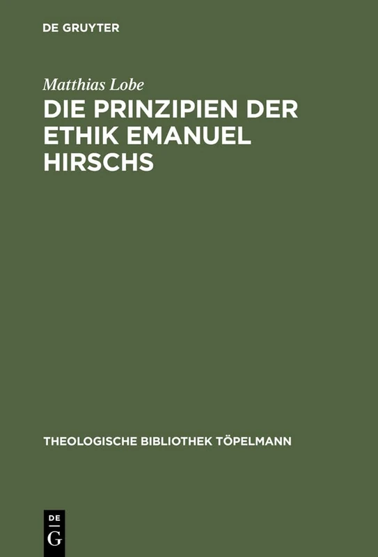 Die Prinzipien der Ethik Emanuel Hirschs: 68 (Theologische Bibliothek Töpelmann)