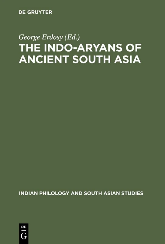 The Indo-Aryans of Ancient South Asia: Language, Material Culture and Ethnicity: 1 (Indian Philology & South Asian Studies, 1)