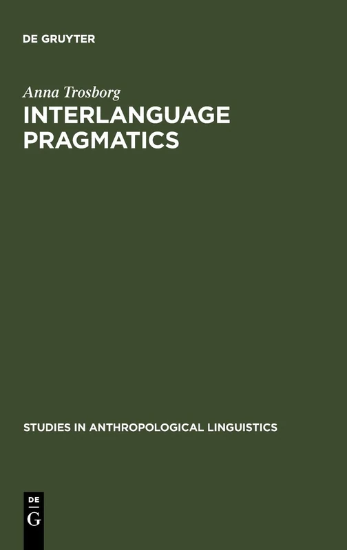 Interlanguage Pragmatics: Requests, Complaints, and Apologies: 7 (Studies in Anthropological Linguistics, 7)