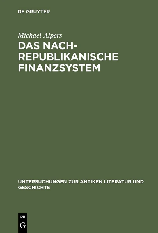 Das Nachrepublikanische Finanzsystem: Fiscus Und Fisci in Der Fruhen Kaiserzeit: 45 (Untersuchungen Zur Antiken Literatur Und Geschichte)