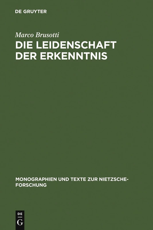 Die Leidenschaft der Erkenntnis: Philosophie und ästhetische Lebensgestaltung bei Nietzsche von Morgenröthe bis Also sprach Zarathustra (Monographien und Texte zur Nietzsche-Forschung)
