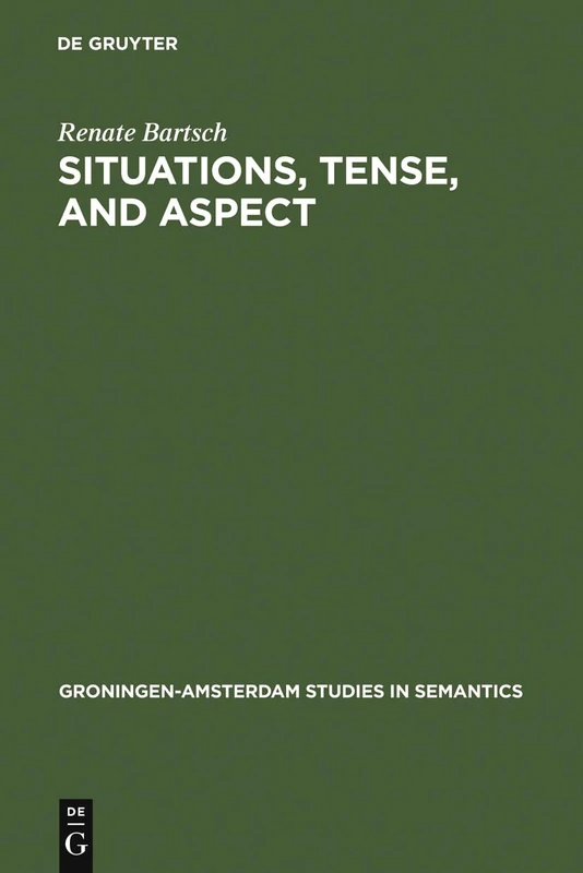 Situations, Tense, and Aspect: Dynamic Discourse Ontology and the Semantic Flexibility of Temporal System in German and English: 13 (Groningen-Amsterdam Studies in Semantics, 13)