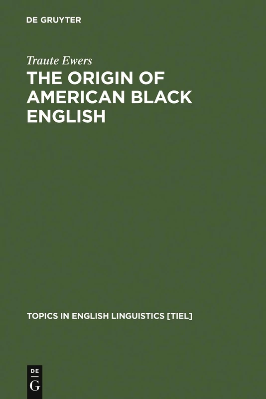 The Origin of American Black English: Be-Forms in the HOODOO Texts: 15 (Topics in English Linguistics [TiEL], 15)
