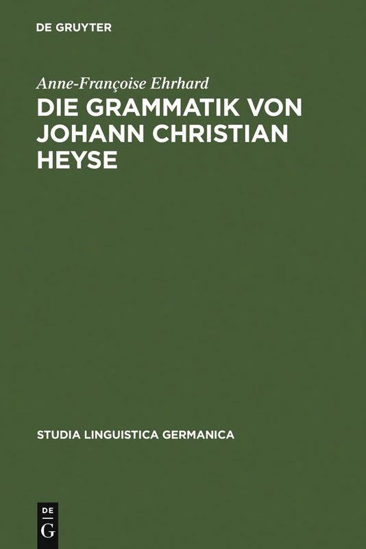 De Gruyter Die Grammatik von Johann Christian Heyse (SLG 45)