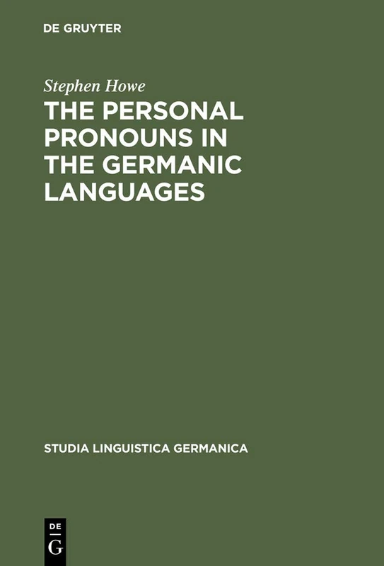 The Personal Pronouns in the Germanic Languages: A Study of Personal Pronoun Morphology and Change in the Germanic Languages from the First Records to ... Day: 43 (Studia Linguistica Germanica, 43)
