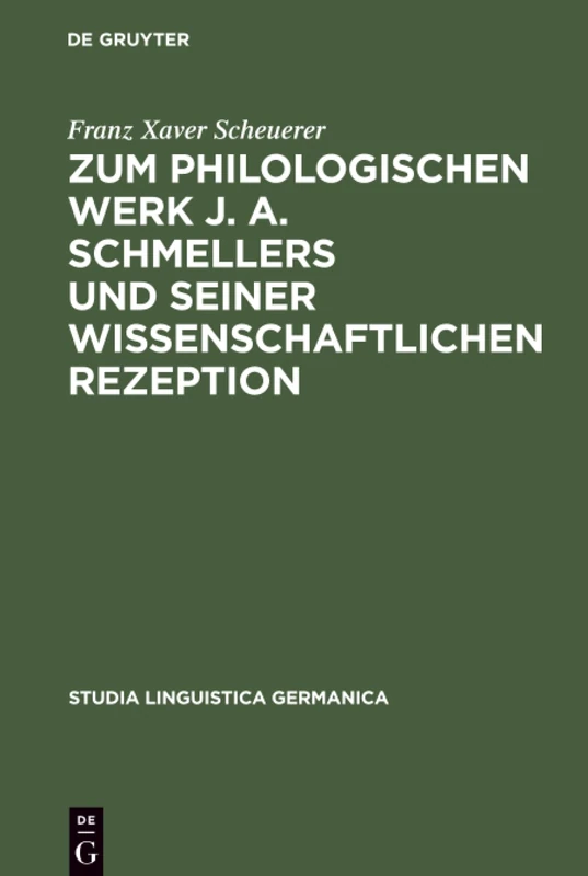 Zum Philologischen Werk J. A. Schmellers Und Seiner Wissenschaftlichen Rezeption: Eine Studie Zur Wissenschaftsgeschichte Der Germanistik: 37 (Studia Linguistica Germanica)