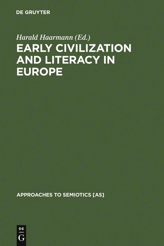 Early Civilization and Literacy in Europe: An Inquiry into Cultural Continuity in the Mediterranean World: 124 (Approaches to Semiotics [AS], 124)