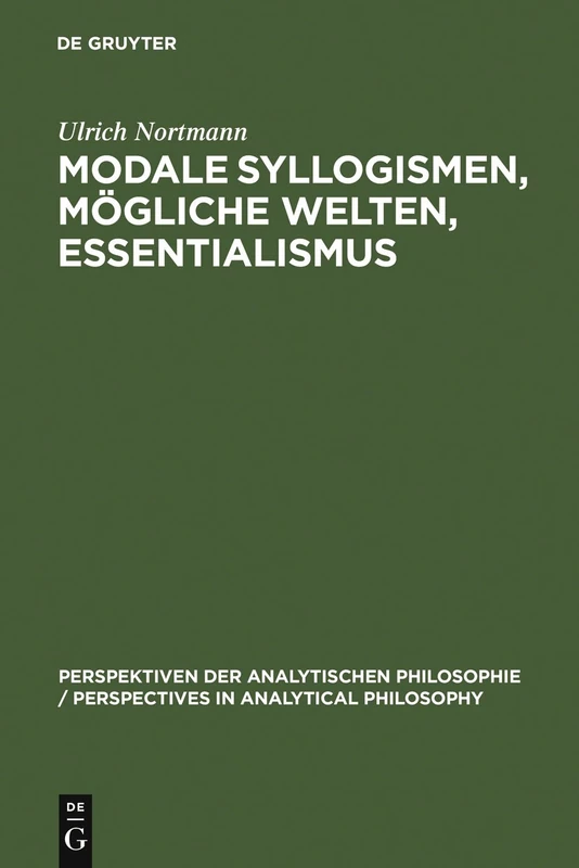 Modale Syllogismen, mögliche Welten, Essentialismus: Eine Analyse Der Aristotelischen Modallogik: 9 (Perspektiven Der Analytischen Philosophie / Perspectives in)