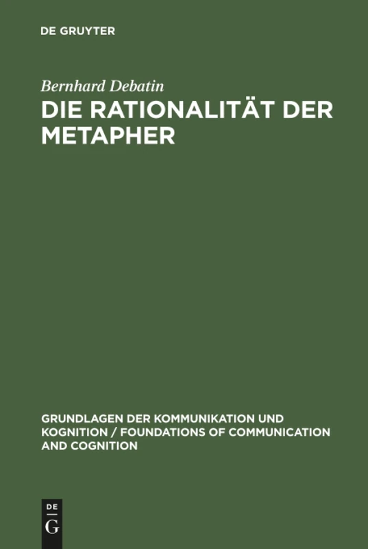 Die Rationalität der Metapher: Eine sprachphilosophische und kommunikationstheoretische Untersuchung (Grundlagen der Kommunikation und Kognition/Foundations of Communication and Cognition)