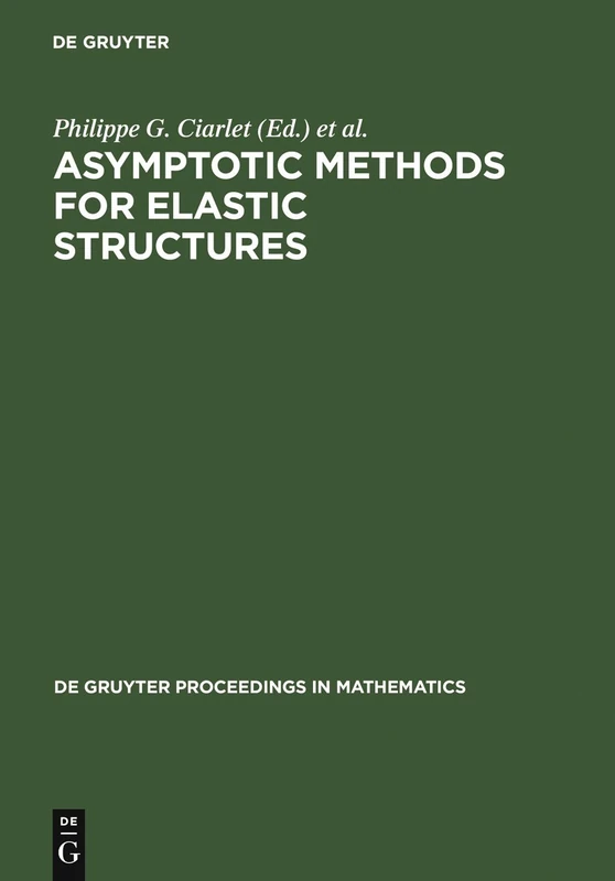 Asymptotic Methods for Elastic Structures: Proceedings of the International Conference, Lisbon, Portugal, October 4-8, 1993 (De Gruyter Proceedings in Mathematics)