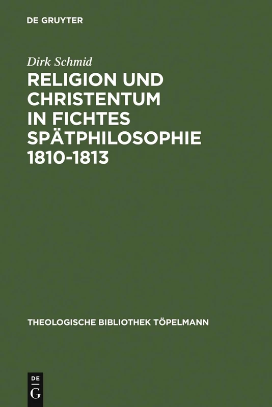 Religion und Christentum in Fichtes Spätphilosophie 1810-1813: 71 (Theologische Bibliothek Töpelmann)