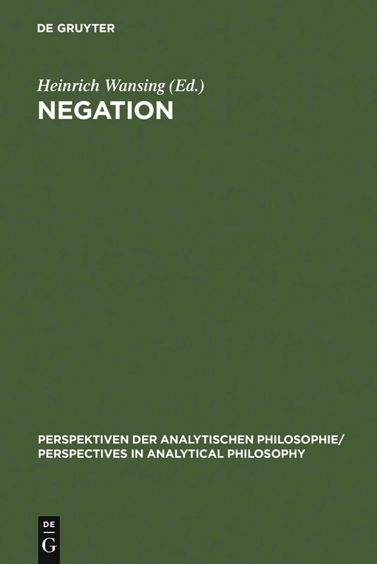 Negation: A Notion in Focus: 7 (Perspektiven der Analytischen Philosophie/Perspectives in Analytical Philosophy, 7)