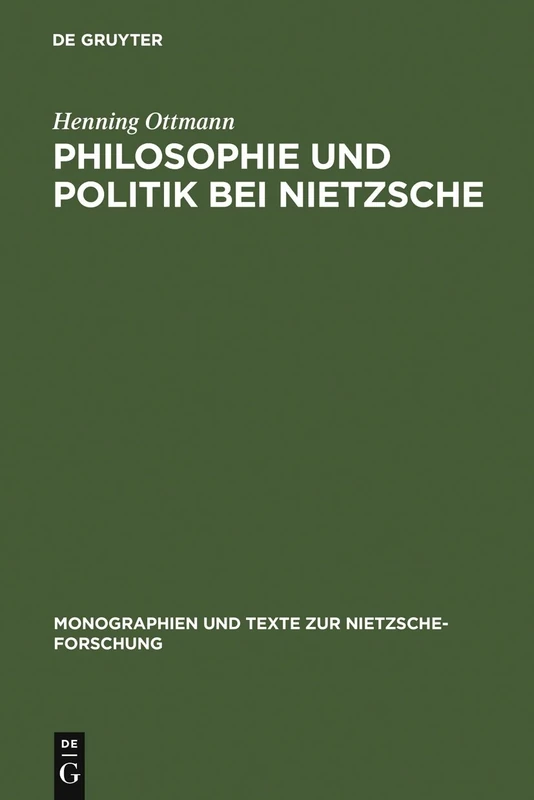 Philosophie und Politik bei Nietzsche: 17 (Monographien Und Texte Zur Nietzsche-Forschung)