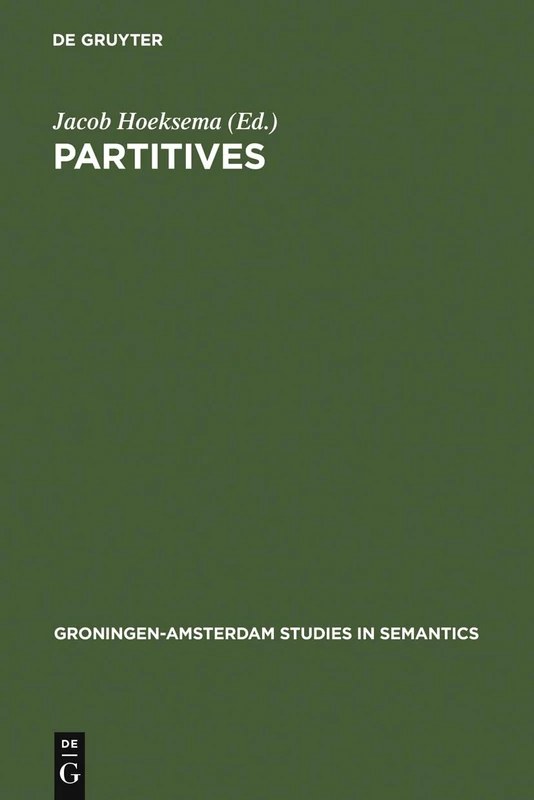 Partitives: Studies on the Syntax and Semantics of Partitive and Related Constructions: 14 (Groningen-Amsterdam Studies in Semantics, 14)
