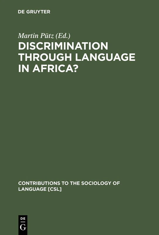 Discrimination Through Language in Africa?: Perspectives on the Namibian Experience: 69 (Contributions to the Sociology of Language [CSL], 69)