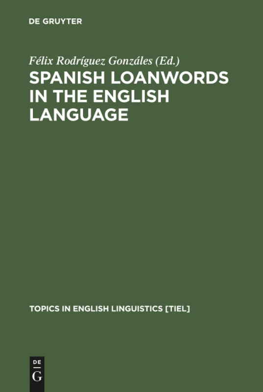 Spanish Loanwords in the English Language: A Tendency towards Hegemony Reversal: 18 (Topics in English Linguistics [TiEL], 18) - Image 1