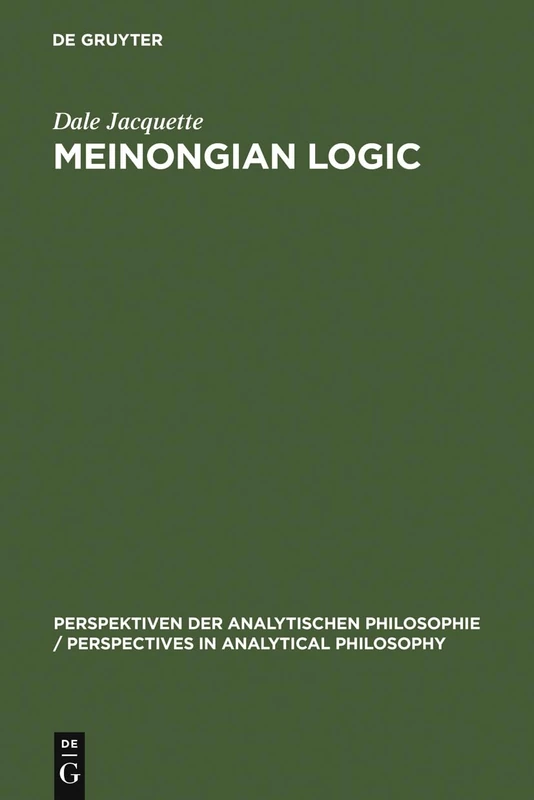 Meinongian Logic: The Semantics of Existence and Nonexistence: 11 (Perspektiven der Analytischen Philosophie/Perspectives in Analytical Philosophy, 11)