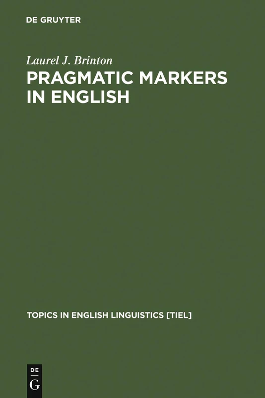 Pragmatic Markers in English: Grammaticalization and Discourse Functions: 19 (Topics in English Linguistics [TiEL], 19)