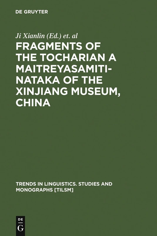 Fragments of the Tocharian a Maitreyasamiti-Nataka of the Xinjiang Museum, China: 113 (Trends in Linguistics. Studies and Monographs [TiLSM], 113)