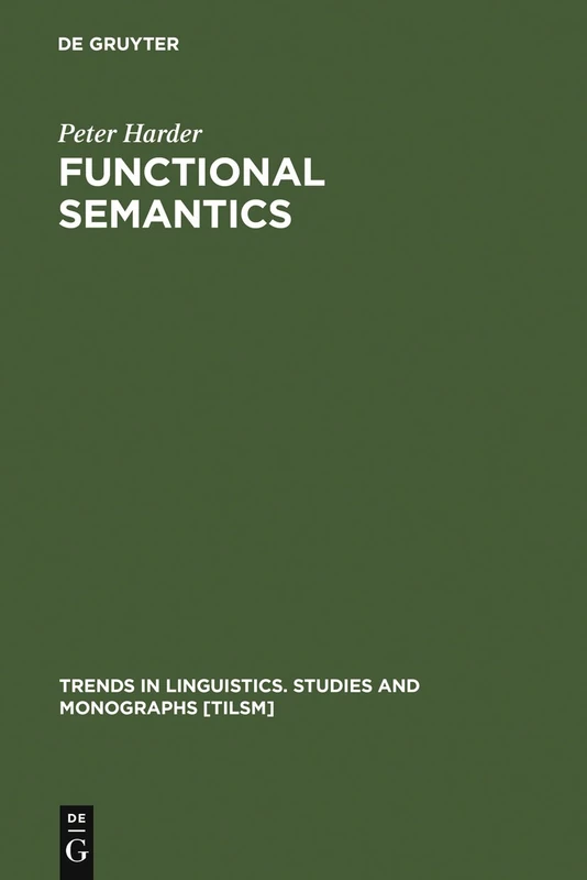 Functional Semantics: A Theory of Meaning, Structure and Tense in English: 87 (Trends in Linguistics. Studies and Monographs [TiLSM], 87)