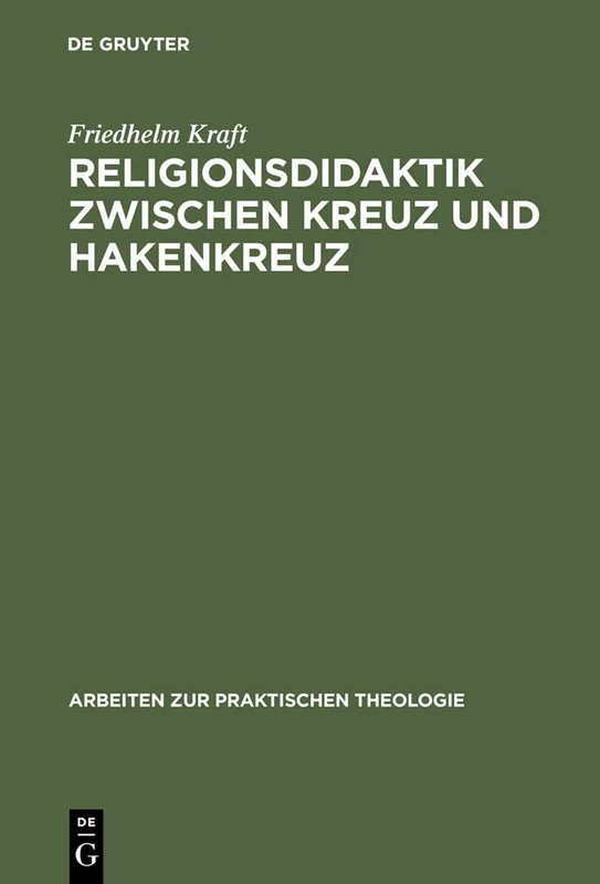 Religionsdidaktik Zwischen Kreuz Und Hakenkreuz: Versuche Zur Bestimmung Von Aufgaben, Zielen Und Inhalten Des Evangelischen Religionsunterrichts, ... 1939: 8 (Arbeiten Zur Praktischen Theologie)