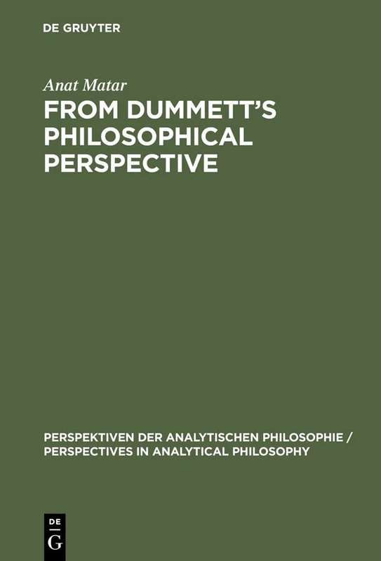 From Dummett's Philosophical Perspective: 15 (Perspektiven der Analytischen Philosophie/Perspectives in Analytical Philosophy, 15)