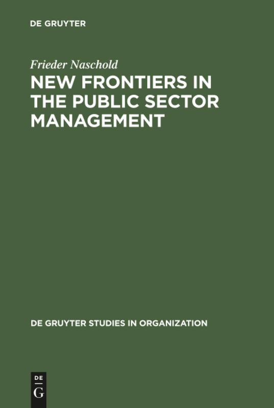 New Frontiers in the Public Sector Management: Trends and Issues in State and Local Government in Europe: 69 (De Gruyter Studies in Organization, 69)
