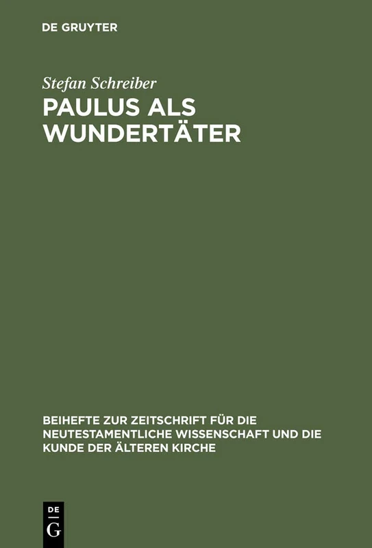 Paulus als Wundertäter: Redaktionsgeschichtliche Untersuchungen Zur Apostelgeschichte Und Den Authentischen Paulusbriefen: 79 (Beihefte Zur Zeitschrift Für die Neutestamentliche Wissensch)