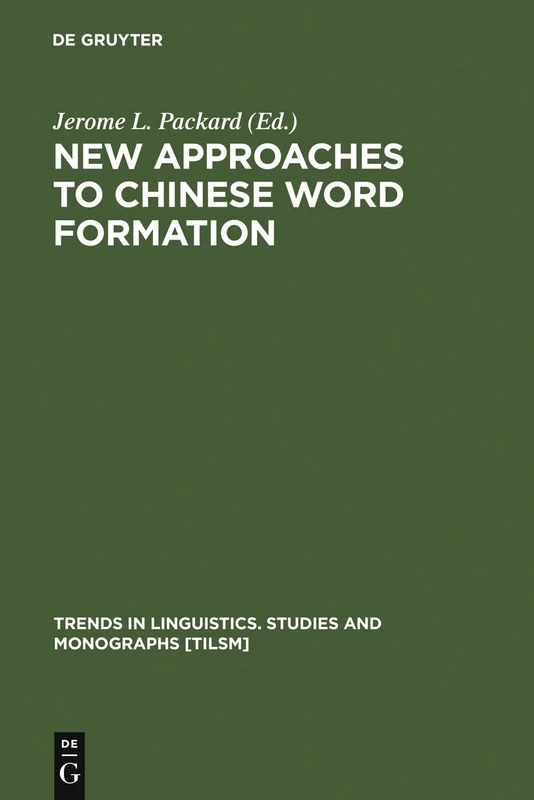 New Approaches to Chinese Word Formation: Morphology, Phonology and the Lexicon in Modern and Ancient Chinese: 105 (Trends in Linguistics. Studies and Monographs [TiLSM], 105)